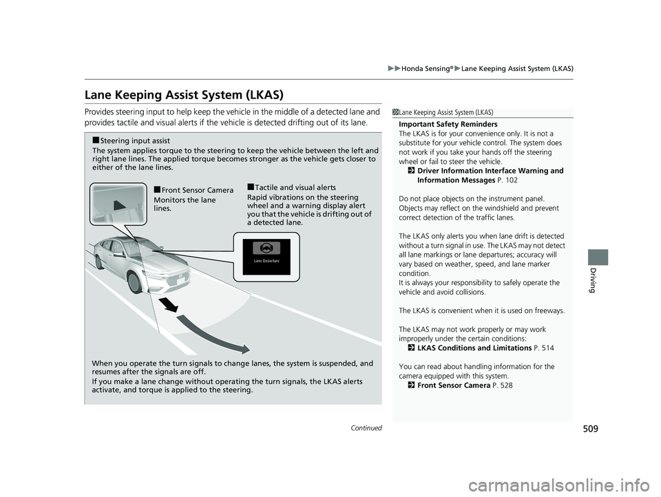HONDA INSIGHT 2019 Owners Manual (in English) 509
uuHonda Sensing ®u Lane Keeping Assist System (LKAS)
Continued
Driving
Lane Keeping Assist System (LKAS)
Provides steering input to help keep the vehicle in the middle of a detected lane and
pro HONDA INSIGHT 2019 Owners Manual (in English) 509
uuHonda Sensing ®u Lane Keeping Assist System (LKAS)
Continued
Driving
Lane Keeping Assist System (LKAS)
Provides steering input to help keep the vehicle in the middle of a detected lane and
pro