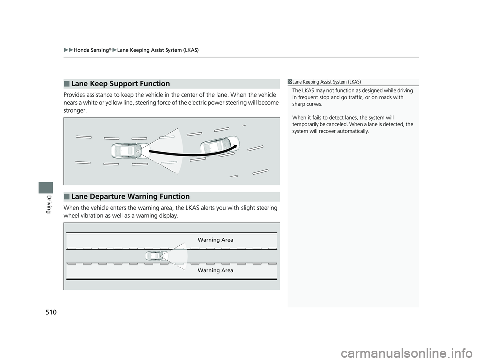 HONDA INSIGHT 2019 Owners Manual (in English) uuHonda Sensing ®u Lane Keeping Assist System (LKAS)
510
Driving
Provides assistance to keep the vehicle in the center of the lane. When the vehicle
nears a white or yellow line, steering force of HONDA INSIGHT 2019 Owners Manual (in English) uuHonda Sensing ®u Lane Keeping Assist System (LKAS)
510
Driving
Provides assistance to keep the vehicle in the center of the lane. When the vehicle
nears a white or yellow line, steering force of