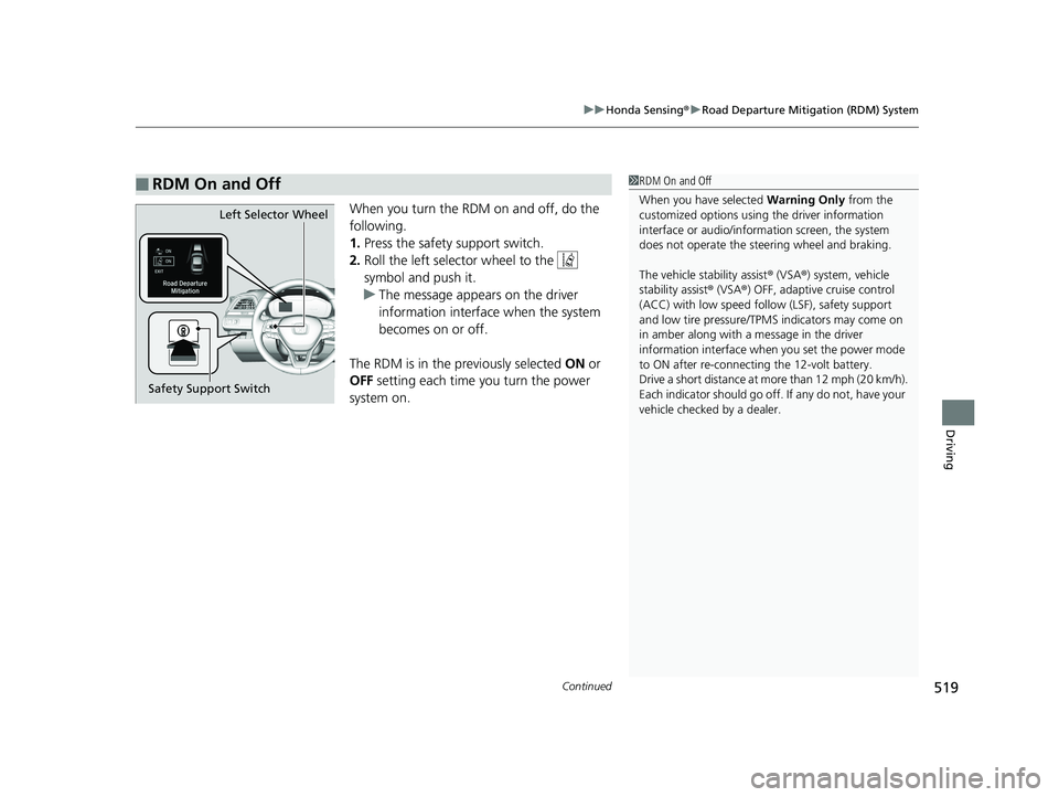 HONDA INSIGHT 2019 Owners Manual (in English) Continued519
uuHonda Sensing ®u Road Departure Mitigation (RDM) System
Driving
When you turn the RDM on and off, do the
following.
1. Press the safety support switch.
2. Roll the left selector wheel HONDA INSIGHT 2019 Owners Manual (in English) Continued519
uuHonda Sensing ®u Road Departure Mitigation (RDM) System
Driving
When you turn the RDM on and off, do the
following.
1. Press the safety support switch.
2. Roll the left selector wheel