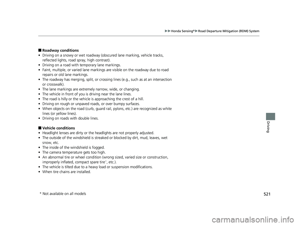 HONDA INSIGHT 2019 Owners Manual (in English) 521
uuHonda Sensing ®u Road Departure Mitigation (RDM) System
Driving
■Roadway conditions
• Driving on a snowy or wet roadway (obs cured lane marking, vehicle tracks,
reflected lights, road spr HONDA INSIGHT 2019 Owners Manual (in English) 521
uuHonda Sensing ®u Road Departure Mitigation (RDM) System
Driving
■Roadway conditions
• Driving on a snowy or wet roadway (obs cured lane marking, vehicle tracks,
reflected lights, road spr