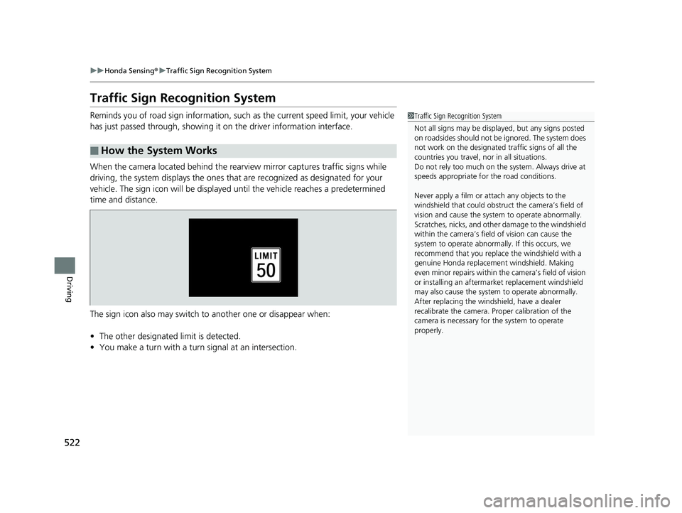 HONDA INSIGHT 2019 Owners Manual (in English) 522
uuHonda Sensing ®u Traffic Sign Recognition System
Driving
Traffic Sign Recognition System
Reminds you of road sign in formation, such as the current speed limit, your vehicle
has just passed t HONDA INSIGHT 2019 Owners Manual (in English) 522
uuHonda Sensing ®u Traffic Sign Recognition System
Driving
Traffic Sign Recognition System
Reminds you of road sign in formation, such as the current speed limit, your vehicle
has just passed t