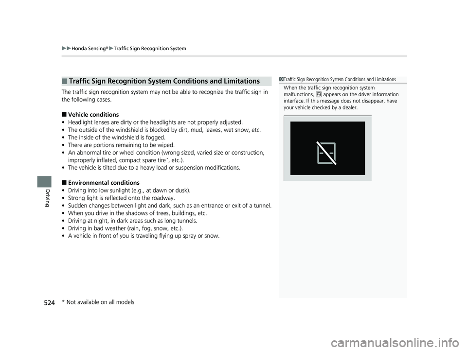 HONDA INSIGHT 2019 Owners Manual (in English) uuHonda Sensing ®u Traffic Sign Recognition System
524
Driving
The traffic sign recognition system may not be able to recognize the traffic sign in
the following cases.
■Vehicle conditions
• He HONDA INSIGHT 2019 Owners Manual (in English) uuHonda Sensing ®u Traffic Sign Recognition System
524
Driving
The traffic sign recognition system may not be able to recognize the traffic sign in
the following cases.
■Vehicle conditions
• He