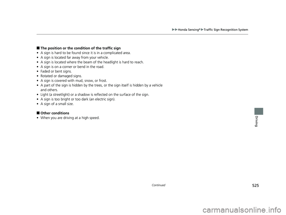 HONDA INSIGHT 2019 Owners Manual (in English) 525
uuHonda Sensing ®u Traffic Sign Recognition System
Continued
Driving
■The position or the condition of the traffic sign
• A sign is hard to be found since it is in a complicated area.
• A s HONDA INSIGHT 2019 Owners Manual (in English) 525
uuHonda Sensing ®u Traffic Sign Recognition System
Continued
Driving
■The position or the condition of the traffic sign
• A sign is hard to be found since it is in a complicated area.
• A s
