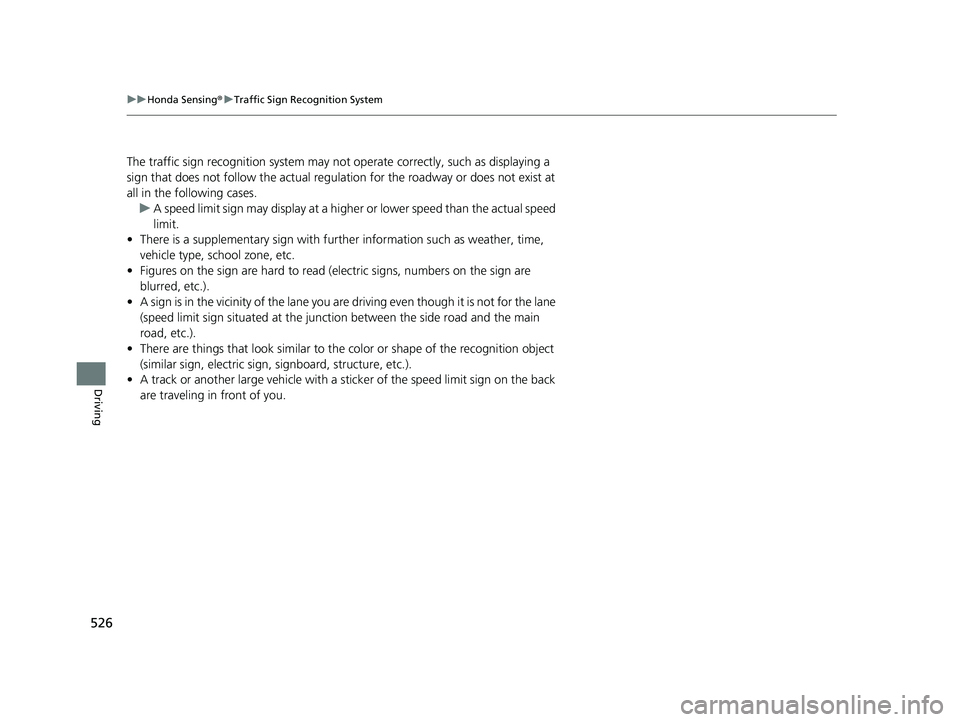 HONDA INSIGHT 2019 Owners Manual (in English) 526
uuHonda Sensing ®u Traffic Sign Recognition System
Driving
The traffic sign recognition system may not operate correctly, such as displaying a
sign that does not follow the actual regulation for HONDA INSIGHT 2019 Owners Manual (in English) 526
uuHonda Sensing ®u Traffic Sign Recognition System
Driving
The traffic sign recognition system may not operate correctly, such as displaying a
sign that does not follow the actual regulation for