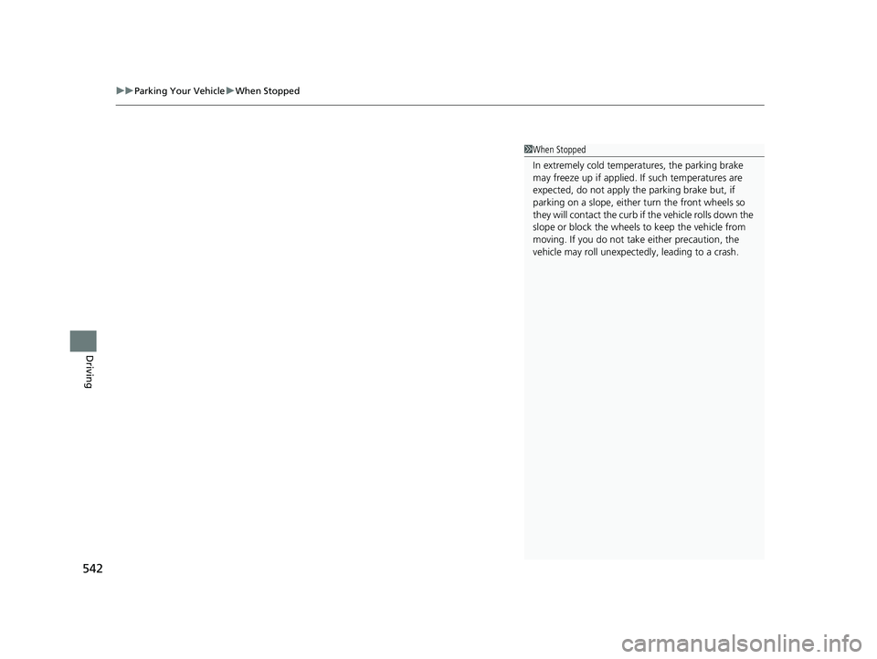 HONDA INSIGHT 2019 Owners Manual (in English) uuParking Your Vehicle uWhen Stopped
542
Driving
1When Stopped
In extremely cold temperatures, the parking brake
may freeze up if applied. If such temperatures are
expected, do not apply the parkin HONDA INSIGHT 2019 Owners Manual (in English) uuParking Your Vehicle uWhen Stopped
542
Driving
1When Stopped
In extremely cold temperatures, the parking brake
may freeze up if applied. If such temperatures are
expected, do not apply the parkin