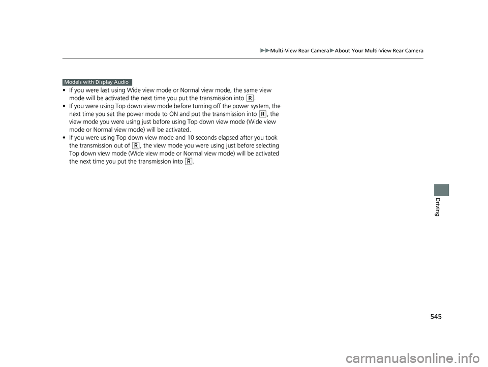 HONDA INSIGHT 2019 Owners Manual (in English) 545
uuMulti-View Rear Camera uAbout Your Multi-View Rear Camera
Driving
• If you were last using Wide view mode or Normal view mode, the same view
mode will be activated the next ti me you put the HONDA INSIGHT 2019 Owners Manual (in English) 545
uuMulti-View Rear Camera uAbout Your Multi-View Rear Camera
Driving
• If you were last using Wide view mode or Normal view mode, the same view
mode will be activated the next ti me you put the