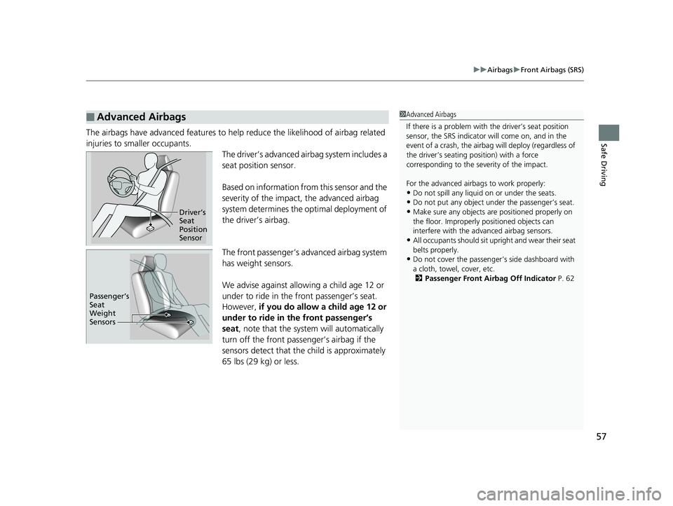 HONDA INSIGHT 2019 Owners Manual (in English) 57
uuAirbags uFront Airbags (SRS)
Safe DrivingThe airbags have advanced features to he lp reduce the likelihood of airbag related
injuries to smaller occupants. The driver’s advanced airbag system HONDA INSIGHT 2019 Owners Manual (in English) 57
uuAirbags uFront Airbags (SRS)
Safe DrivingThe airbags have advanced features to he lp reduce the likelihood of airbag related
injuries to smaller occupants. The driver’s advanced airbag system