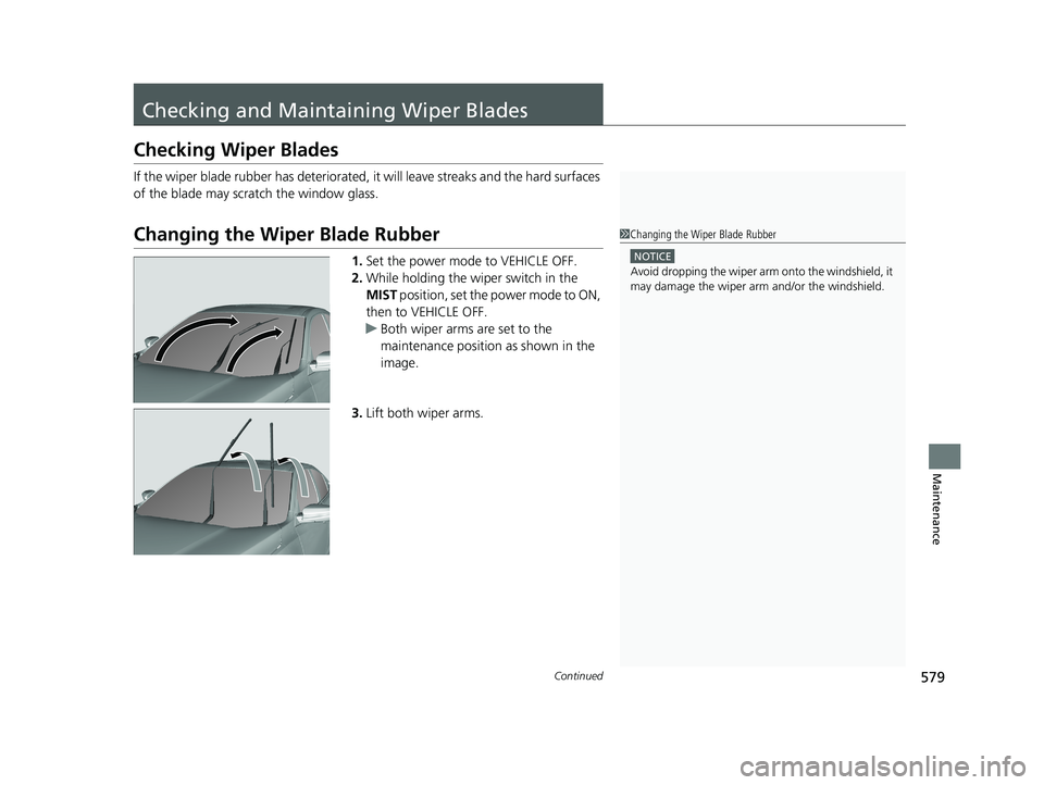 HONDA INSIGHT 2019 Owners Manual (in English) 579Continued
Maintenance
Checking and Maintaining Wiper Blades
Checking Wiper Blades
If the wiper blade rubber has deteriorated, it will leave streaks and the hard surfaces
of the blade may scratch t HONDA INSIGHT 2019 Owners Manual (in English) 579Continued
Maintenance
Checking and Maintaining Wiper Blades
Checking Wiper Blades
If the wiper blade rubber has deteriorated, it will leave streaks and the hard surfaces
of the blade may scratch t