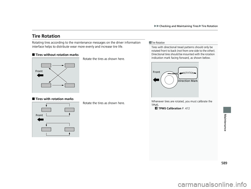 HONDA INSIGHT 2019 Owners Manual (in English) 589
uuChecking and Maintaining Tires uTire Rotation
Maintenance
Tire Rotation
Rotating tires according to the maintena nce messages on the driver information
interface helps to distribute wear more HONDA INSIGHT 2019 Owners Manual (in English) 589
uuChecking and Maintaining Tires uTire Rotation
Maintenance
Tire Rotation
Rotating tires according to the maintena nce messages on the driver information
interface helps to distribute wear more