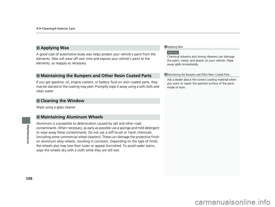 HONDA INSIGHT 2019 Owners Manual (in English) uuCleaning uExterior Care
598
Maintenance
A good coat of automotive body wax helps protect your vehicle’s paint from the
elements. Wax will wear off over time and expose your vehicle’s paint to HONDA INSIGHT 2019 Owners Manual (in English) uuCleaning uExterior Care
598
Maintenance
A good coat of automotive body wax helps protect your vehicle’s paint from the
elements. Wax will wear off over time and expose your vehicle’s paint to