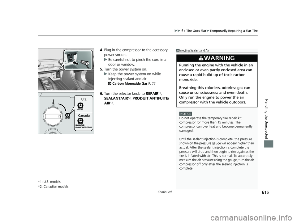 HONDA INSIGHT 2019 (in English) Repair Manual Continued615
uuIf a Tire Goes Flat uTemporarily Repairing a Flat Tire
Handling the Unexpected
4. Plug in the compressor to the accessory
power socket.
u Be careful not to pinch the cord in a
door or HONDA INSIGHT 2019 (in English) Repair Manual Continued615
uuIf a Tire Goes Flat uTemporarily Repairing a Flat Tire
Handling the Unexpected
4. Plug in the compressor to the accessory
power socket.
u Be careful not to pinch the cord in a
door or