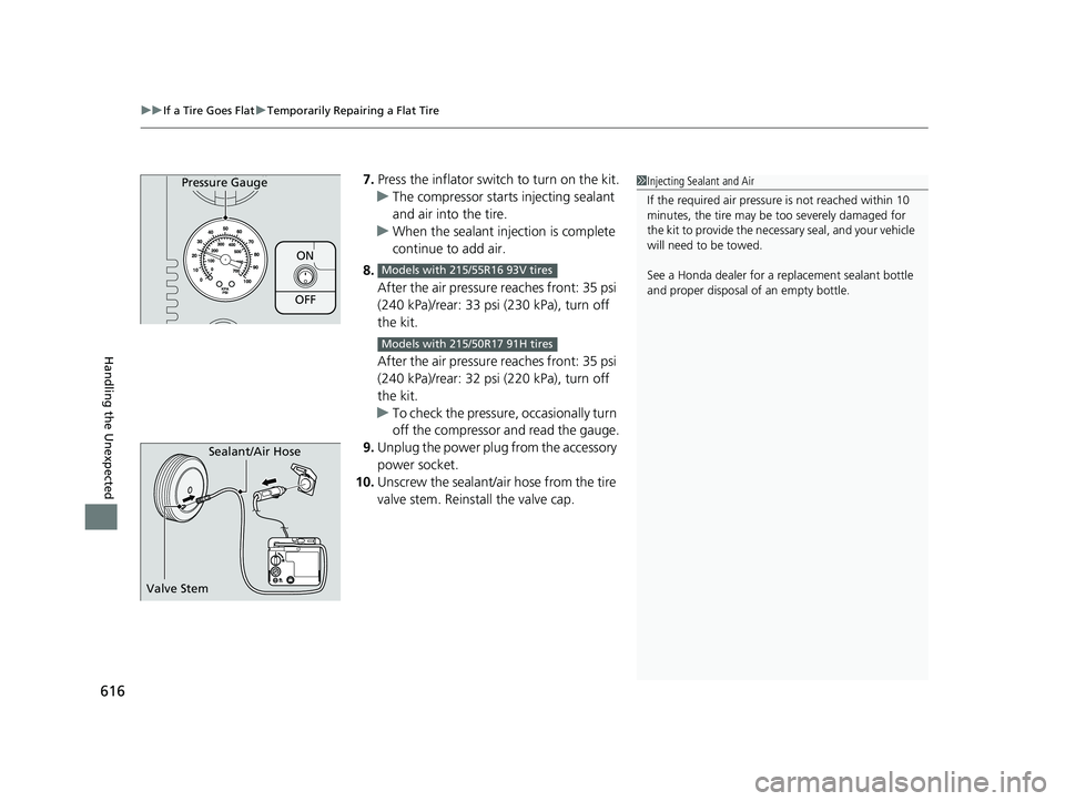 HONDA INSIGHT 2019 Owners Manual (in English) uuIf a Tire Goes Flat uTemporarily Repairing a Flat Tire
616
Handling the Unexpected
7. Press the inflator swit ch to turn on the kit.
u The compressor starts injecting sealant
and air into the tire. HONDA INSIGHT 2019 Owners Manual (in English) uuIf a Tire Goes Flat uTemporarily Repairing a Flat Tire
616
Handling the Unexpected
7. Press the inflator swit ch to turn on the kit.
u The compressor starts injecting sealant
and air into the tire.
