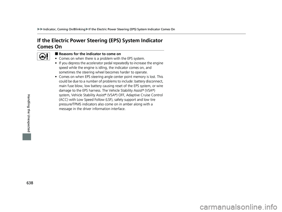 HONDA INSIGHT 2019 Owners Manual (in English) 638
uuIndicator, Coming On/Blinking uIf the Electric Power Steering (EPS) System Indicator Comes On
Handling the Unexpected
If the Electric Power Steeri ng (EPS) System Indicator
Comes On
■Reasons HONDA INSIGHT 2019 Owners Manual (in English) 638
uuIndicator, Coming On/Blinking uIf the Electric Power Steering (EPS) System Indicator Comes On
Handling the Unexpected
If the Electric Power Steeri ng (EPS) System Indicator
Comes On
■Reasons