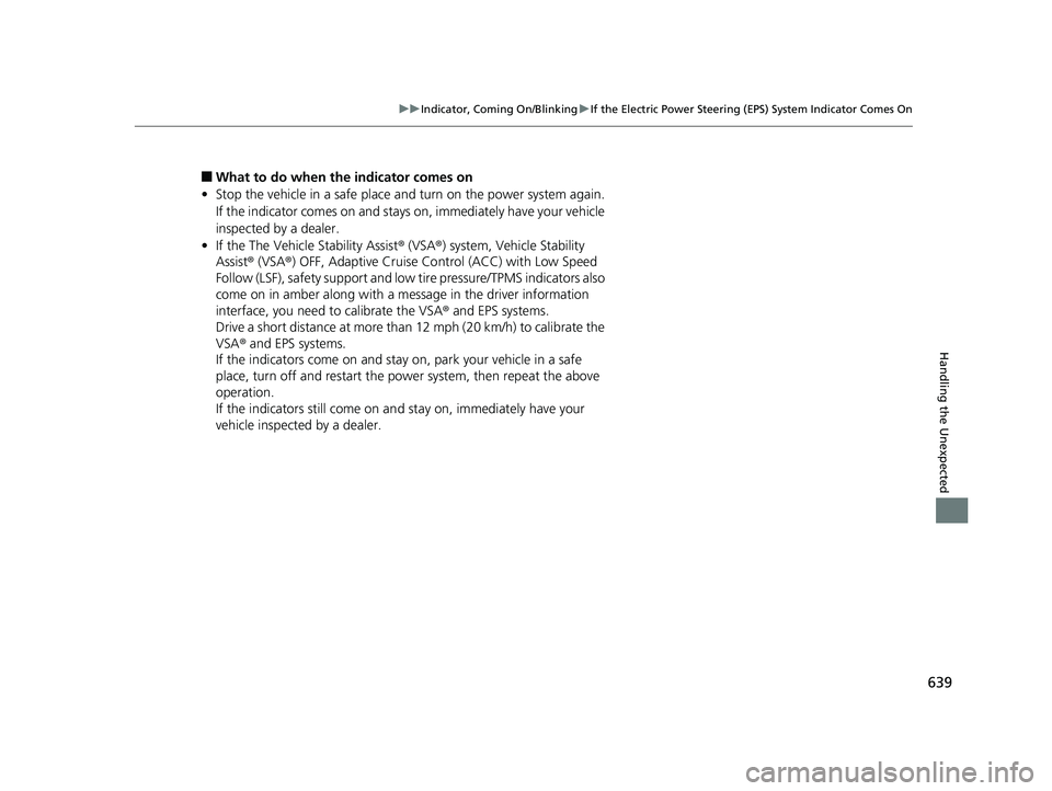 HONDA INSIGHT 2019 Owners Manual (in English) 639
uuIndicator, Coming On/Blinking uIf the Electric Power Steering (EPS) System Indicator Comes On
Handling the Unexpected
■What to do when th e indicator comes on
• Stop the vehicle in a safe pl HONDA INSIGHT 2019 Owners Manual (in English) 639
uuIndicator, Coming On/Blinking uIf the Electric Power Steering (EPS) System Indicator Comes On
Handling the Unexpected
■What to do when th e indicator comes on
• Stop the vehicle in a safe pl