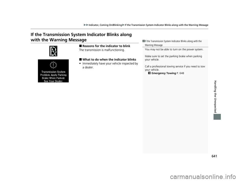 HONDA INSIGHT 2019 Owners Manual (in English) 641
uuIndicator, Coming On/BlinkinguIf the Transmission System Indicator Blinks along with the Warning Message
Handling the Unexpected
If the Transmission System Indicator Blinks along
with the Warni HONDA INSIGHT 2019 Owners Manual (in English) 641
uuIndicator, Coming On/BlinkinguIf the Transmission System Indicator Blinks along with the Warning Message
Handling the Unexpected
If the Transmission System Indicator Blinks along
with the Warni