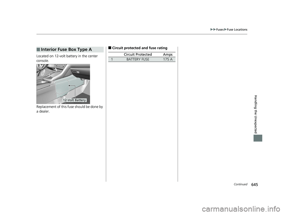 HONDA INSIGHT 2019 Owners Manual (in English) 645
uuFuses uFuse Locations
Continued
Handling the Unexpected
Located on 12-volt battery in the center
console.
Replacement of this fuse should be done by
a dealer.
■Interior Fuse Box Type A
12-Vo HONDA INSIGHT 2019 Owners Manual (in English) 645
uuFuses uFuse Locations
Continued
Handling the Unexpected
Located on 12-volt battery in the center
console.
Replacement of this fuse should be done by
a dealer.
■Interior Fuse Box Type A
12-Vo
