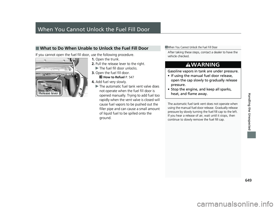 HONDA INSIGHT 2019 Owners Manual (in English) 649
Handling the Unexpected
When You Cannot Unlock the Fuel Fill Door
If you cannot open the fuel fill door, use the following procedure.
1.Open the trunk.
2. Pull the release lever to the right.
u Th HONDA INSIGHT 2019 Owners Manual (in English) 649
Handling the Unexpected
When You Cannot Unlock the Fuel Fill Door
If you cannot open the fuel fill door, use the following procedure.
1.Open the trunk.
2. Pull the release lever to the right.
u Th