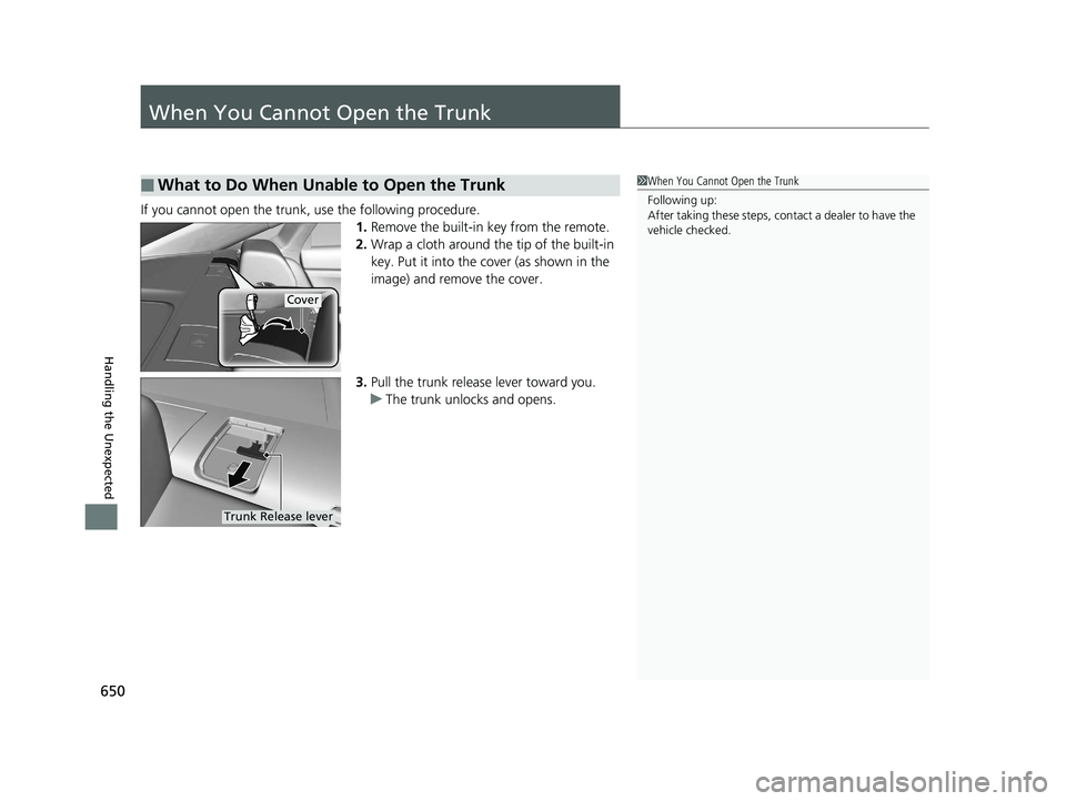 HONDA INSIGHT 2019 Owners Manual (in English) 650
Handling the Unexpected
When You Cannot Open the Trunk
If you cannot open the trunk, use the following procedure.1.Remove the built-in key from the remote.
2. Wrap a cloth around the tip of the bu HONDA INSIGHT 2019 Owners Manual (in English) 650
Handling the Unexpected
When You Cannot Open the Trunk
If you cannot open the trunk, use the following procedure.1.Remove the built-in key from the remote.
2. Wrap a cloth around the tip of the bu