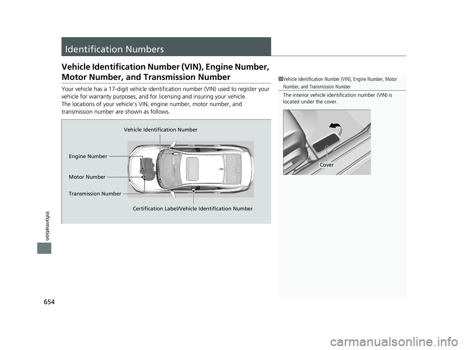 HONDA INSIGHT 2019 Owners Manual (in English) 654
Information
Identification Numbers
Vehicle Identification Number (VIN), Engine Number,
Motor Number, and Transmission Number
Your vehicle has a 17-digit vehicle identifi cation number (VIN) used HONDA INSIGHT 2019 Owners Manual (in English) 654
Information
Identification Numbers
Vehicle Identification Number (VIN), Engine Number,
Motor Number, and Transmission Number
Your vehicle has a 17-digit vehicle identifi cation number (VIN) used