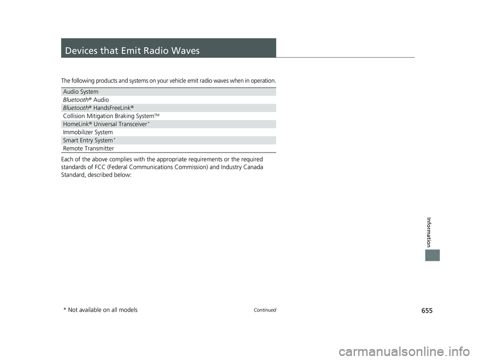 HONDA INSIGHT 2019 Owners Manual (in English) 655Continued
Information
Devices that Emit Radio Waves
The following products and systems on your vehicle emit radio waves when in operation.
Each of the above complies with the appropriate requiremen HONDA INSIGHT 2019 Owners Manual (in English) 655Continued
Information
Devices that Emit Radio Waves
The following products and systems on your vehicle emit radio waves when in operation.
Each of the above complies with the appropriate requiremen