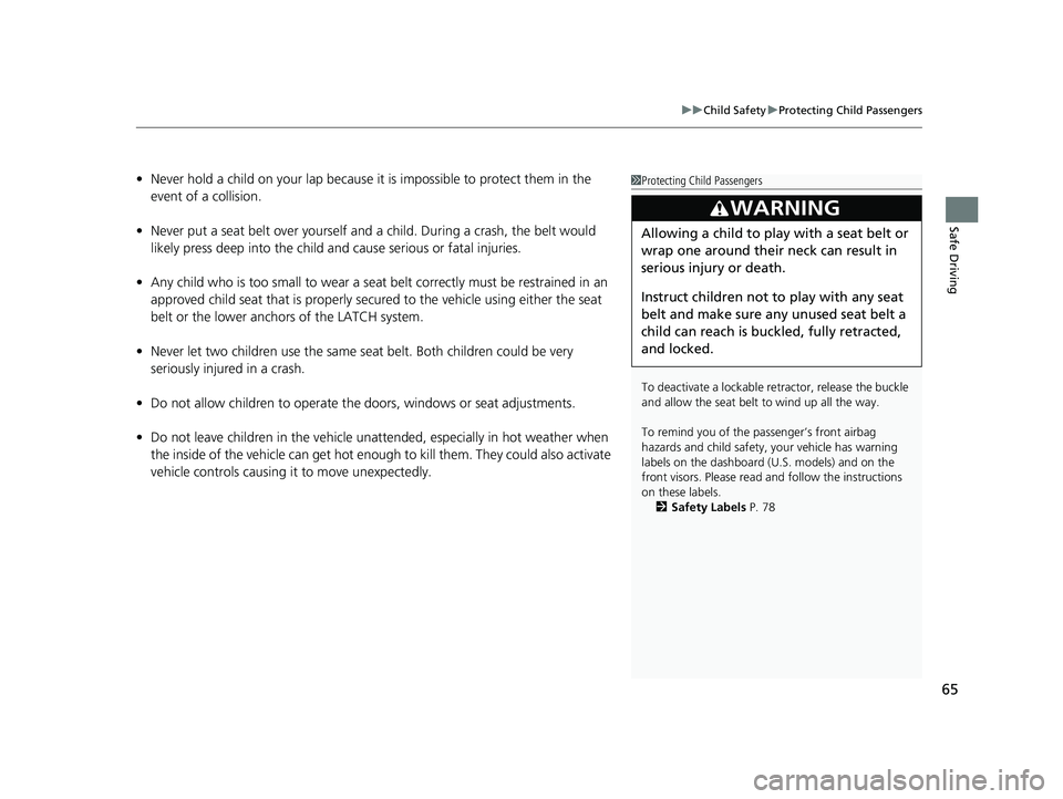 HONDA INSIGHT 2019 (in English) Repair Manual 65
uuChild Safety uProtecting Child Passengers
Safe Driving
• Never hold a child on your lap because it is impossible to protect them in the
event of a collision.
• Never put a seat belt over you HONDA INSIGHT 2019 (in English) Repair Manual 65
uuChild Safety uProtecting Child Passengers
Safe Driving
• Never hold a child on your lap because it is impossible to protect them in the
event of a collision.
• Never put a seat belt over you
