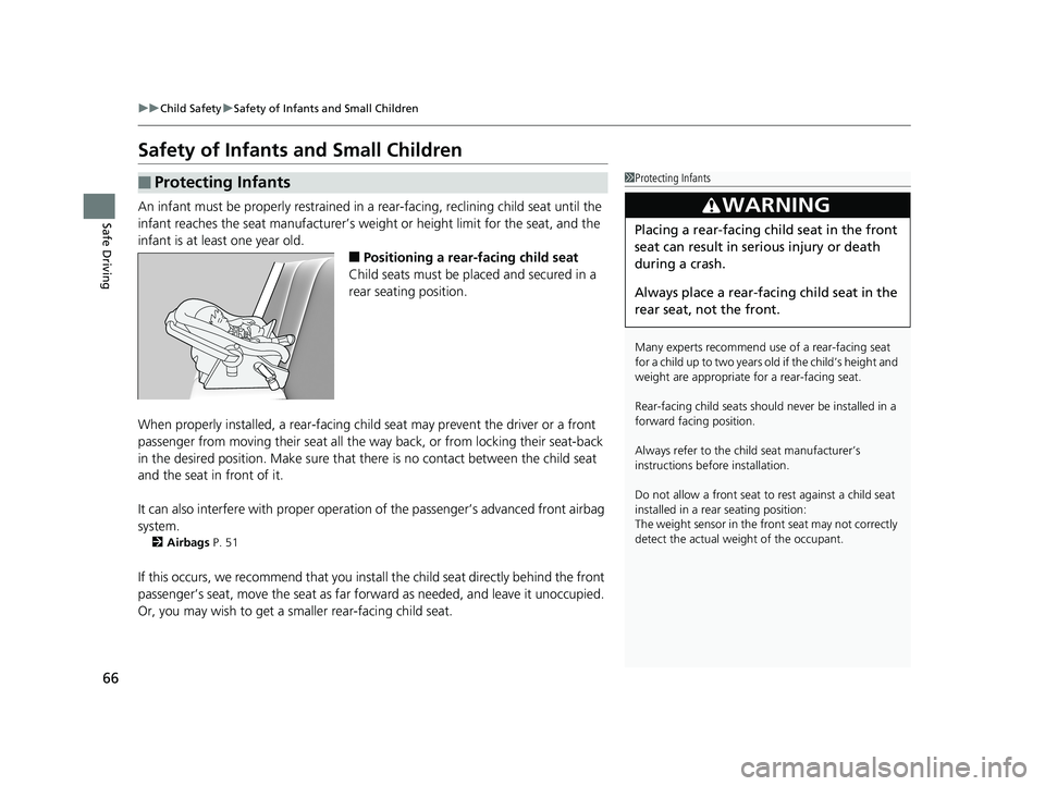 HONDA INSIGHT 2019 (in English) User Guide 66
uuChild Safety uSafety of Infants and Small Children
Safe Driving
Safety of Infants and Small Children
An infant must be properly restrained in a rear-facing, reclining child seat until the
infa HONDA INSIGHT 2019 (in English) User Guide 66
uuChild Safety uSafety of Infants and Small Children
Safe Driving
Safety of Infants and Small Children
An infant must be properly restrained in a rear-facing, reclining child seat until the
infa
