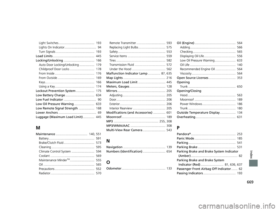 HONDA INSIGHT 2019 (in English) User Guide 669
Index
Light Switches......................................... 193
Lights On Indicator.................................... 94
Turn Signals ............................................ 193
Load L HONDA INSIGHT 2019 (in English) User Guide 669
Index
Light Switches......................................... 193
Lights On Indicator.................................... 94
Turn Signals ............................................ 193
Load L