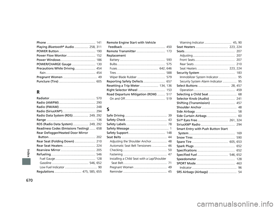 HONDA INSIGHT 2019 (in English) Owners Guide 670
Index
Phone........................................................ 141
Playing Bluetooth ® Audio ................ 258, 311
POWER Button .......................................... 190
Power Flow HONDA INSIGHT 2019 (in English) Owners Guide 670
Index
Phone........................................................ 141
Playing Bluetooth ® Audio ................ 258, 311
POWER Button .......................................... 190
Power Flow