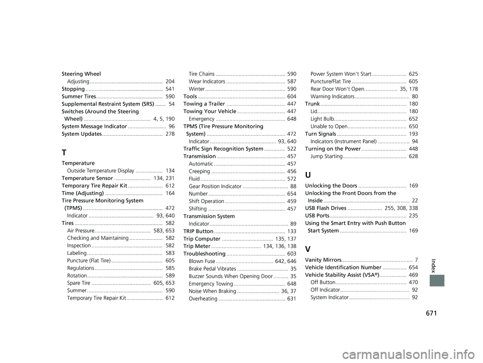 HONDA INSIGHT 2019 Owners Manual (in English) 671
Index
Steering WheelAdjusting ................................................ 204
Stopping ................................................... 541
Summer Tires ................................. HONDA INSIGHT 2019 Owners Manual (in English) 671
Index
Steering WheelAdjusting ................................................ 204
Stopping ................................................... 541
Summer Tires .................................