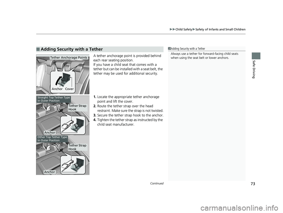 HONDA INSIGHT 2019 Owners Manual (in English) Continued73
uuChild Safety uSafety of Infants and Small Children
Safe DrivingA tether anchorage point is provided behind
each rear seating position.
If you have a child s eat that comes with a
tethe HONDA INSIGHT 2019 Owners Manual (in English) Continued73
uuChild Safety uSafety of Infants and Small Children
Safe DrivingA tether anchorage point is provided behind
each rear seating position.
If you have a child s eat that comes with a
tethe