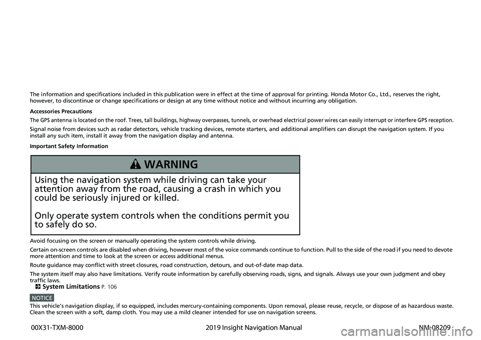 HONDA INSIGHT 2019 Navigation Manual (in English) The information and specifications included in this publication were in effect at the time of approval for printing. Honda Motor Co., Ltd., reserves the right,
however, to discontinue or change speci HONDA INSIGHT 2019 Navigation Manual (in English) The information and specifications included in this publication were in effect at the time of approval for printing. Honda Motor Co., Ltd., reserves the right,
however, to discontinue or change speci