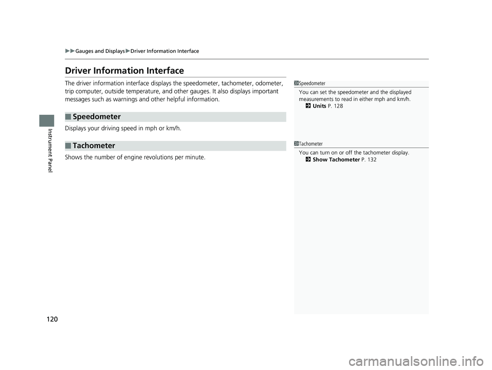 HONDA ODYSSEY 2019  Owners Manual (in English) 120
uuGauges and Displays uDriver Information Interface
Instrument Panel
Driver Information Interface
The driver information interface displays  the speedometer, tachometer, odometer, 
trip computer, 