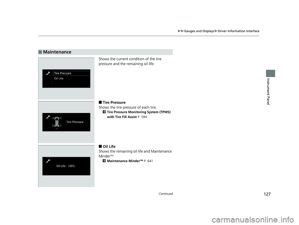 HONDA ODYSSEY 2019  Owners Manual (in English) 127
uuGauges and Displays uDriver Information Interface
Continued
Instrument Panel
Shows the current condition of the tire 
pressure and the remaining oil life.
■Tire Pressure
Shows the tire pressur