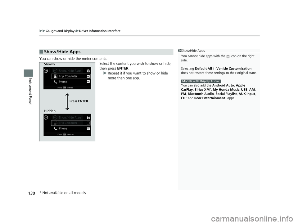 HONDA ODYSSEY 2019  Owners Manual (in English) uuGauges and Displays uDriver Information Interface
130
Instrument Panel
You can show or hide the meter contents.
Select the content you wish to show or hide, 
then press ENTER.
u Repeat it if you wan