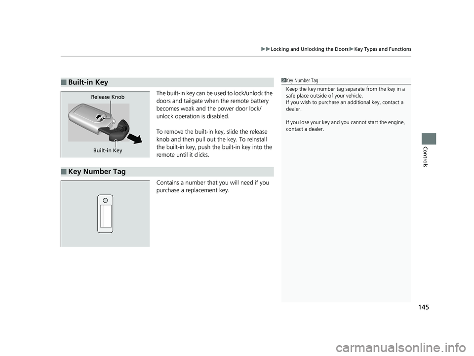 HONDA ODYSSEY 2019 Owners Manual (in English) 145
uuLocking and Unlocking the Doors uKey Types and Functions
Controls
The built-in key can be us ed to lock/unlock the
doors and tailgate when the remote battery
becomes weak and the power door lo HONDA ODYSSEY 2019 Owners Manual (in English) 145
uuLocking and Unlocking the Doors uKey Types and Functions
Controls
The built-in key can be us ed to lock/unlock the
doors and tailgate when the remote battery
becomes weak and the power door lo