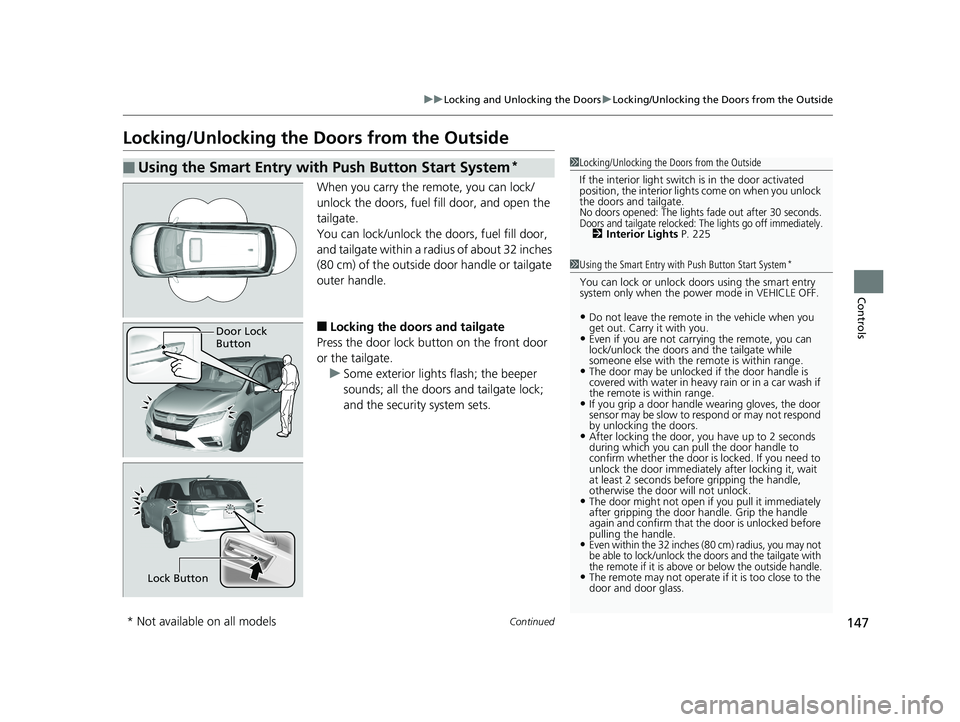 HONDA ODYSSEY 2019  Owners Manual (in English) 147
uuLocking and Unlocking the Doors uLocking/Unlocking the Doors from the Outside
Continued
Controls
Locking/Unlocking the Doors from the Outside
When you carry the re mote, you can lock/
unlock the