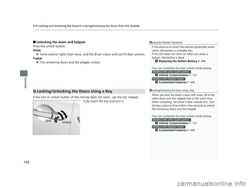 HONDA ODYSSEY 2019 Owners Manual (in English) uuLocking and Unlocking the Doors uLocking/Unlocking the Doors from the Outside
152
Controls
■Unlocking the doors and tailgate
Press the unlock button.
Once: u Some exterior lights flash twice, and HONDA ODYSSEY 2019 Owners Manual (in English) uuLocking and Unlocking the Doors uLocking/Unlocking the Doors from the Outside
152
Controls
■Unlocking the doors and tailgate
Press the unlock button.
Once: u Some exterior lights flash twice, and