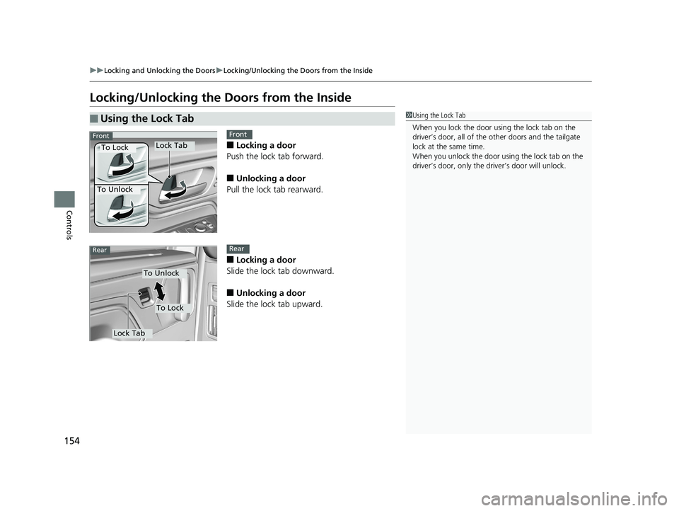 HONDA ODYSSEY 2019  Owners Manual (in English) 154
uuLocking and Unlocking the Doors uLocking/Unlocking the Doors from the Inside
Controls
Locking/Unlocking the  Doors from the Inside
■Locking a door
Push the lock tab forward.
■Unlocking a doo