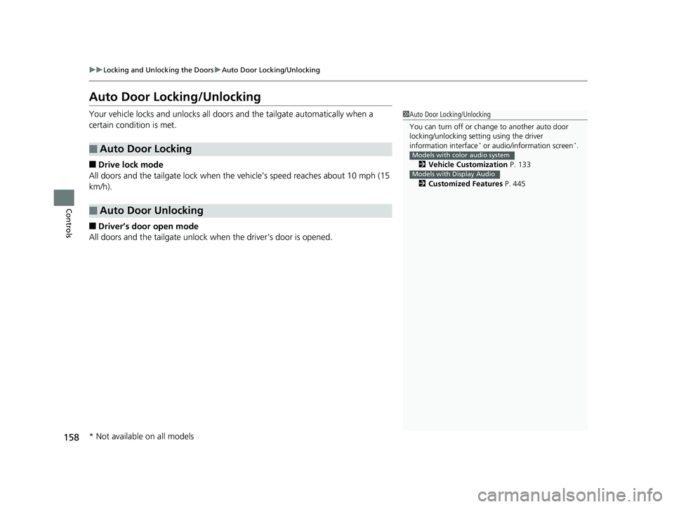 HONDA ODYSSEY 2019  Owners Manual (in English) 158
uuLocking and Unlocking the Doors uAuto Door Locking/Unlocking
Controls
Auto Door Locking/Unlocking
Your vehicle locks and unlocks all door s and the tailgate automatically when a 
certain conditi