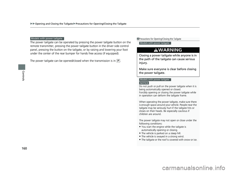 HONDA ODYSSEY 2019  Owners Manual (in English) uuOpening and Closing the Tailgate uPrecautions for Openi ng/Closing the Tailgate
160
Controls
The power tailgate can be operated by  pressing the power tailgate button on the 
remote transmitter, pre