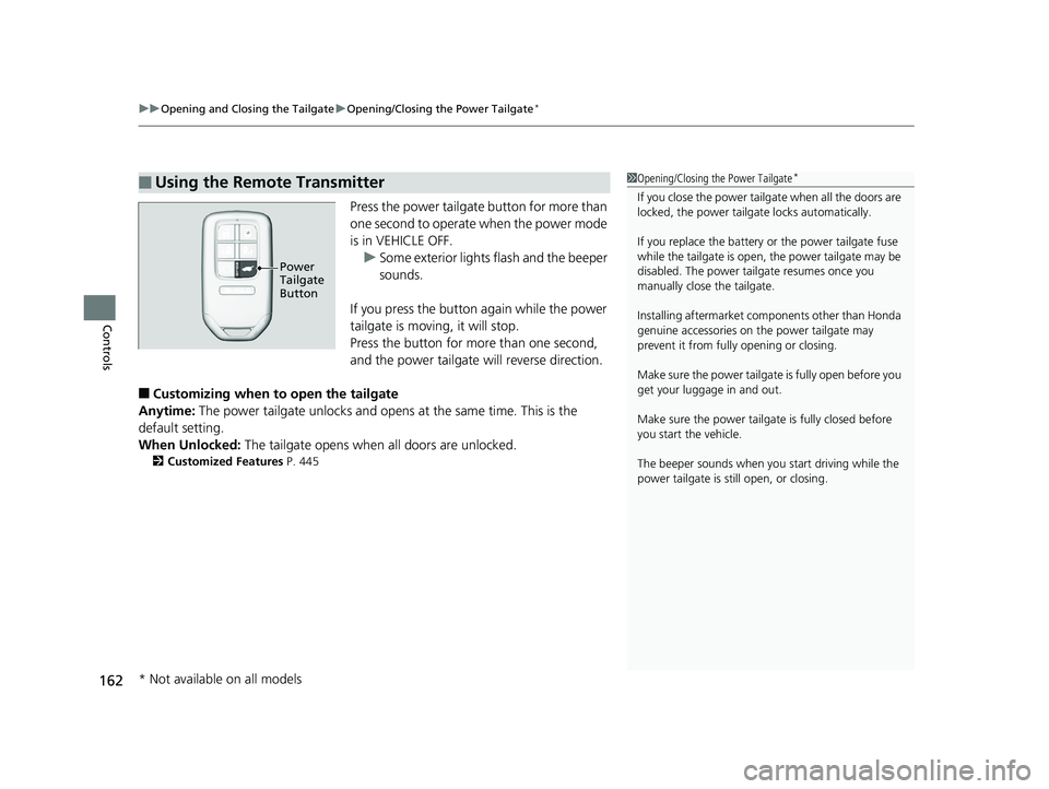 HONDA ODYSSEY 2019 Owners Manual (in English) uuOpening and Closing the Tailgate uOpening/Closing the Power Tailgate*
162
Controls
Press the power tailgate button for more than
one second to operate when the power mode
is in VEHICLE OFF.
u Some HONDA ODYSSEY 2019 Owners Manual (in English) uuOpening and Closing the Tailgate uOpening/Closing the Power Tailgate*
162
Controls
Press the power tailgate button for more than
one second to operate when the power mode
is in VEHICLE OFF.
u Some