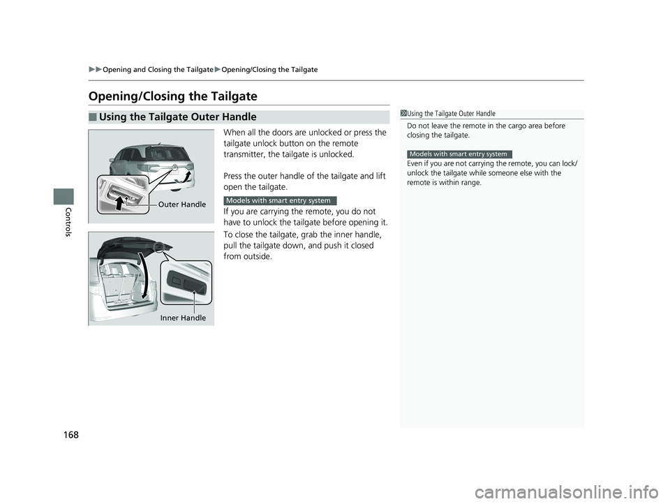 HONDA ODYSSEY 2019 Owners Manual (in English) 168
uuOpening and Closing the Tailgate uOpening/Closing the Tailgate
Controls
Opening/Closing the Tailgate
When all the doors are unlocked or press the
tailgate unlock button on the remote
transmit HONDA ODYSSEY 2019 Owners Manual (in English) 168
uuOpening and Closing the Tailgate uOpening/Closing the Tailgate
Controls
Opening/Closing the Tailgate
When all the doors are unlocked or press the
tailgate unlock button on the remote
transmit