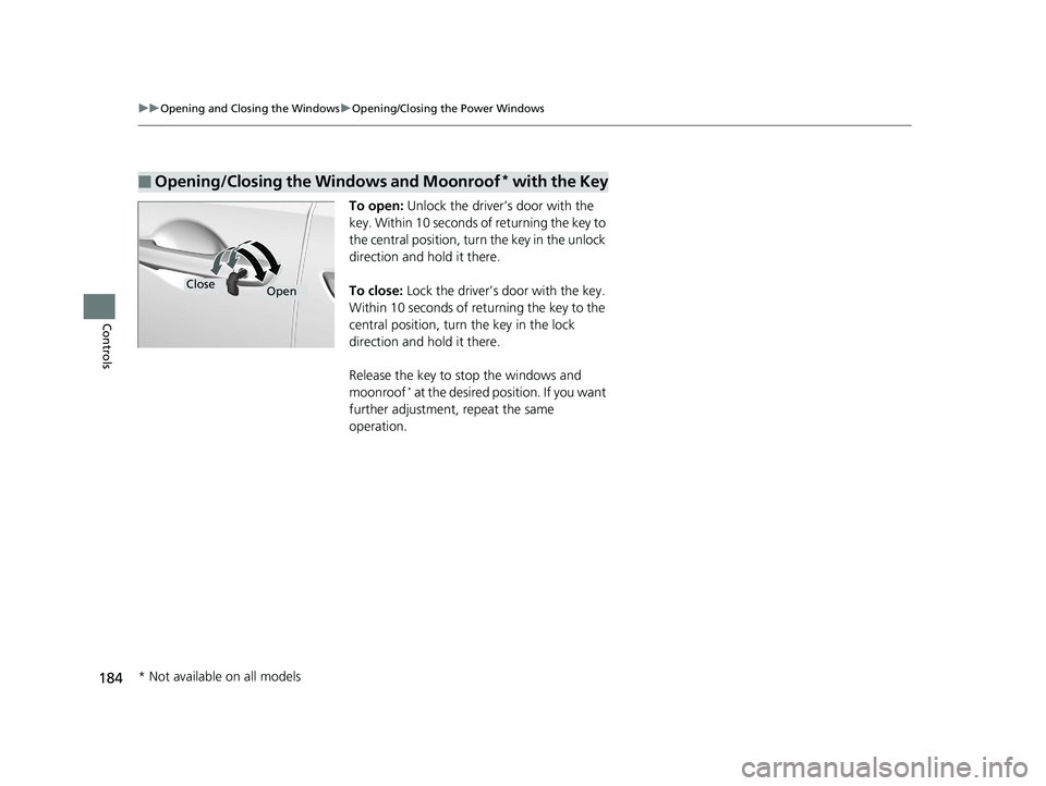 HONDA ODYSSEY 2019  Owners Manual (in English) 184
uuOpening and Closing the Windows uOpening/Closing th e Power Windows
Controls
To open: Unlock the driver’s  door with the 
key. Within 10 seconds of returning the key to 
the central position, 