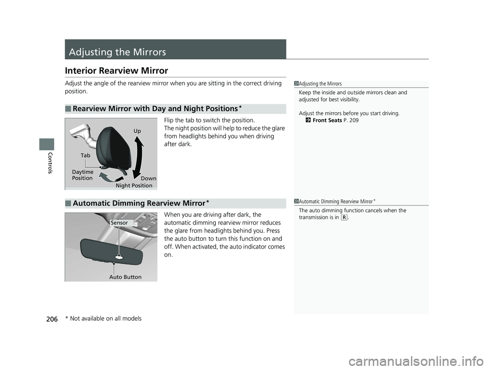 HONDA ODYSSEY 2019 Owners Manual (in English) 206
Controls
Adjusting the Mirrors
Interior Rearview Mirror
Adjust the angle of the rearview mirror when you are sitting in the correct driving
position.
Flip the tab to switch the position.
The nigh HONDA ODYSSEY 2019 Owners Manual (in English) 206
Controls
Adjusting the Mirrors
Interior Rearview Mirror
Adjust the angle of the rearview mirror when you are sitting in the correct driving
position.
Flip the tab to switch the position.
The nigh