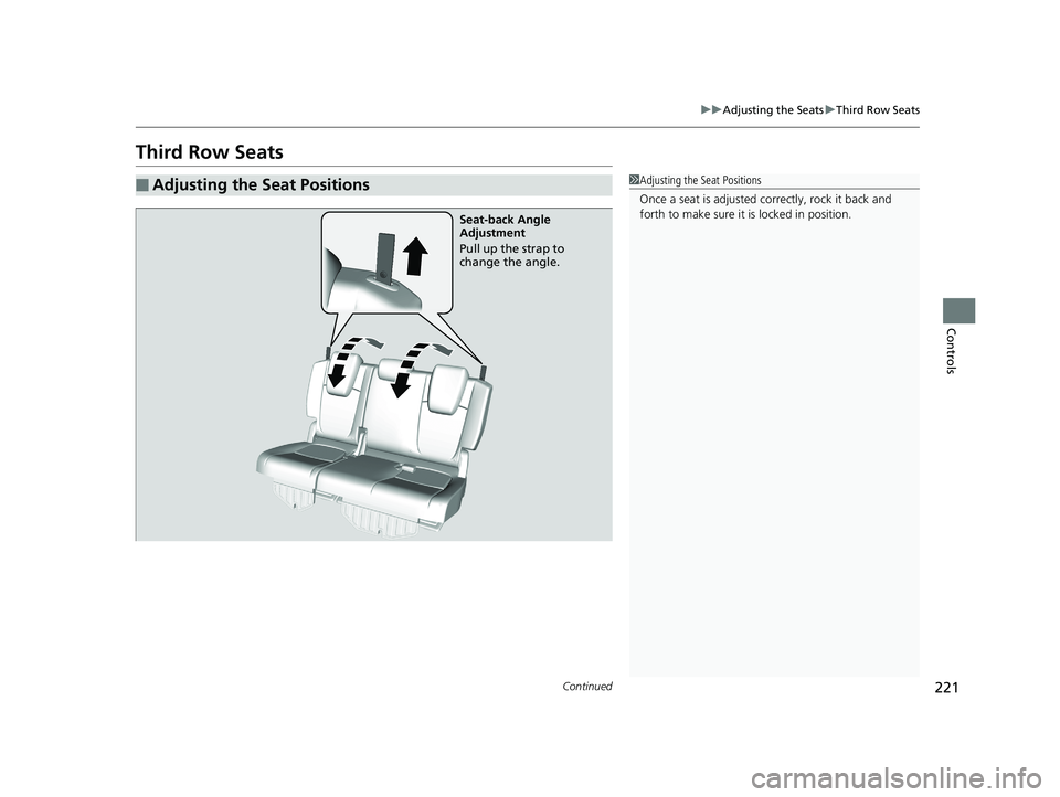 HONDA ODYSSEY 2019  Owners Manual (in English) 221
uuAdjusting the Seats uThird Row Seats
Continued
Controls
Third Row Seats
■Adjusting the Seat Positions1Adjusting the Seat Positions
Once a seat is adjusted co rrectly, rock it back and 
forth t