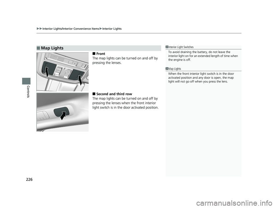 HONDA ODYSSEY 2019  Owners Manual (in English) uuInterior Lights/Interior Convenience Items uInterior Lights
226
Controls
■Front
The map lights can be turned on and off by 
pressing the lenses.
■Second and third row
The map lights can be turne