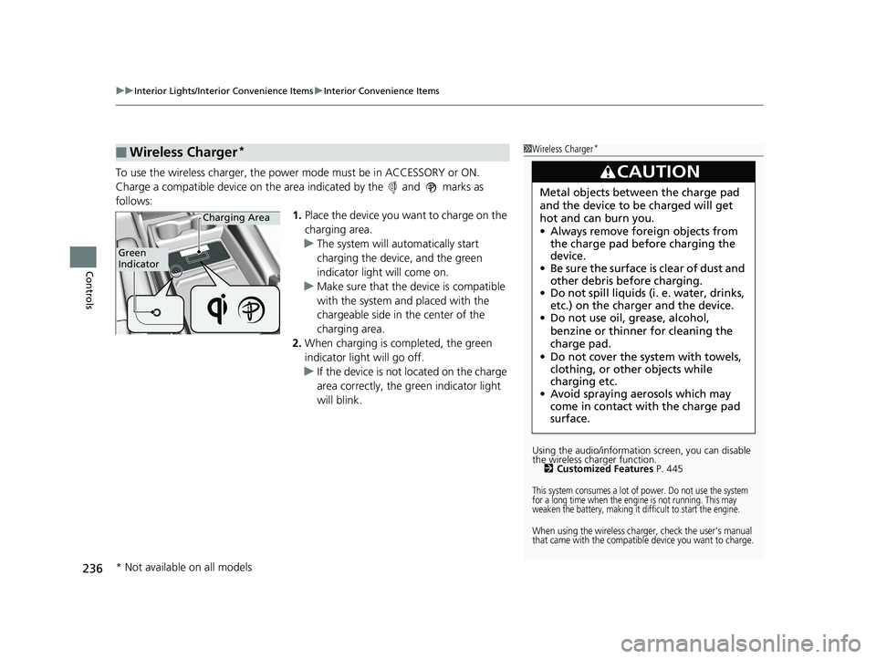 HONDA ODYSSEY 2019 Owners Manual (in English) uuInterior Lights/Interior Convenience Items uInterior Convenience Items
236
Controls
To use the wireless charger, the power mode must be in ACCESSORY or ON.
Charge a compatible device on the ar ea in HONDA ODYSSEY 2019 Owners Manual (in English) uuInterior Lights/Interior Convenience Items uInterior Convenience Items
236
Controls
To use the wireless charger, the power mode must be in ACCESSORY or ON.
Charge a compatible device on the ar ea in