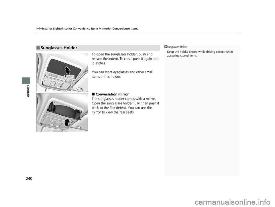 HONDA ODYSSEY 2019 Owners Manual (in English) uuInterior Lights/Interior Convenience Items uInterior Convenience Items
240
Controls
To open the sunglasses holder, push and
release the indent. To clos e, push it again until
it latches.
You can s HONDA ODYSSEY 2019 Owners Manual (in English) uuInterior Lights/Interior Convenience Items uInterior Convenience Items
240
Controls
To open the sunglasses holder, push and
release the indent. To clos e, push it again until
it latches.
You can s