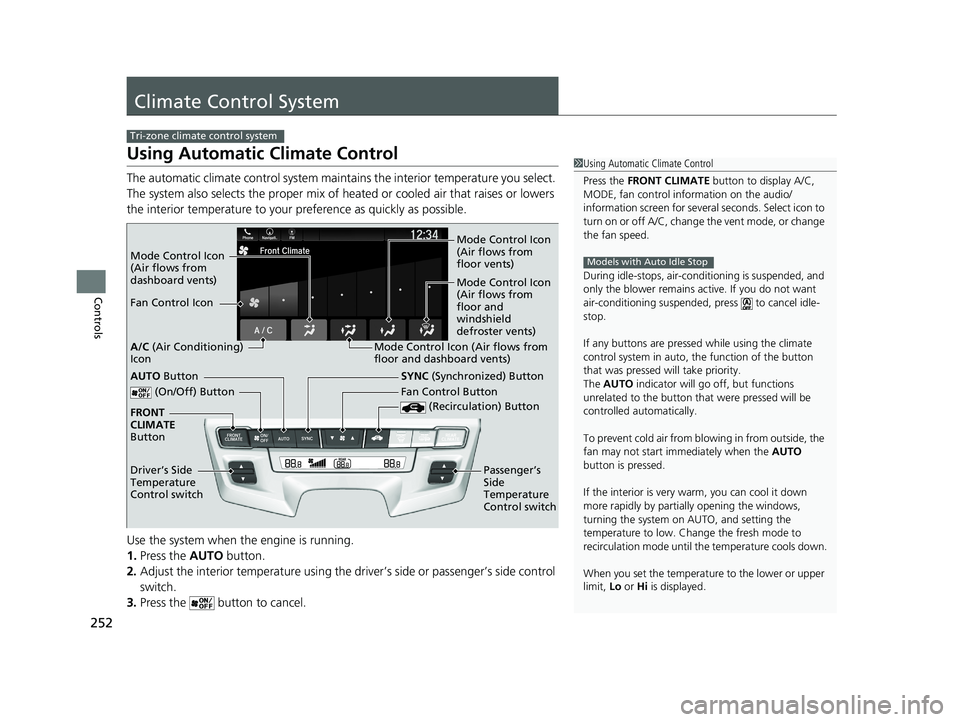 HONDA ODYSSEY 2019  Owners Manual (in English) 252
Controls
Climate Control System
Using Automatic Climate Control
The automatic climate control system maintains the interior temperature you select. 
The system also selects the proper mix of heate