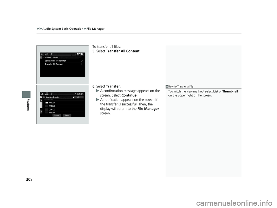 HONDA ODYSSEY 2019  Owners Manual (in English) uuAudio System Basic Operation uFile Manager
308
Features
To transfer all files:
5. Select  Transfer All Content .
6. Select  Transfer .
u A confirmation message appears on the 
screen. Select  Contin